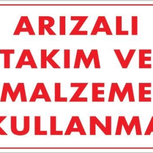Arızalı Malzeme Takım Kullanma Uyarı Levhası 25x35 KOD: 209