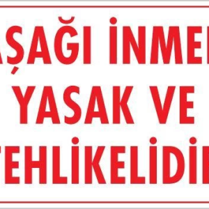 Aşağı İnmek Yaşaktır Uyarı Levhası 25x35 KOD:420