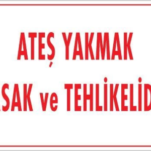 Ateşle Yaklaşmak Yasak Uyarı Levhası 25x35 KOD:877