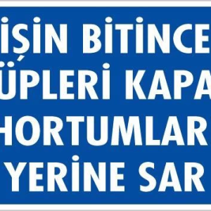 İşin Bitince Tüpleri Kapat Hortumları Yerine Sar Levhası 25x35 KOD: 712