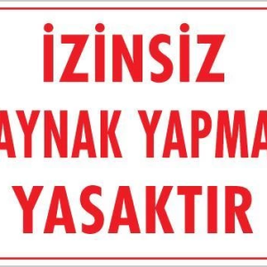 Kaynak Yapmak Yasaktır Uyarı Levhası 25x35 KOD:720