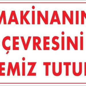 Makinanın Çevresini Temiz Tutun Uyarı Levhası 25x35 KOD: 229