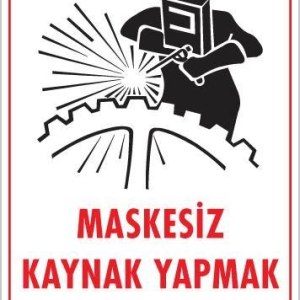 Maskesiz Kaynak Yapma Uyarı Levhası 25x35 KOD:700